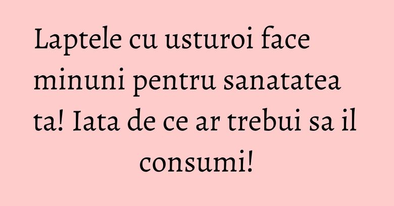 Laptele cu usturoi face minuni pentru sanatatea ta! Iata de ce ar trebui sa il consumi!