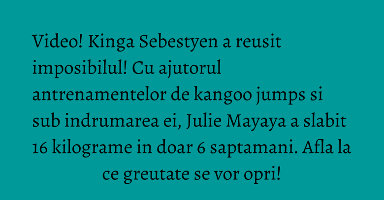 Video! Kinga Sebestyen a reusit imposibilul! Cu ajutorul antrenamentelor de kangoo jumps si sub indrumarea ei, Julie Mayaya a slabit 16 kilograme in doar 6 saptamani. Afla la ce greutate se vor opri!
