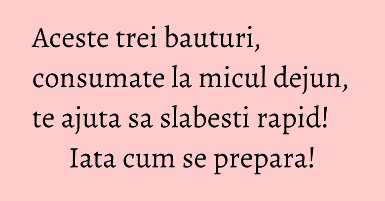 Aceste trei bauturi, consumate la micul dejun, te ajuta sa slabesti rapid! Iata cum se prepara! Aceste trei bauturi, consumate la micul dejun, te ajuta sa slabesti rapid! Iata cum se prepara!