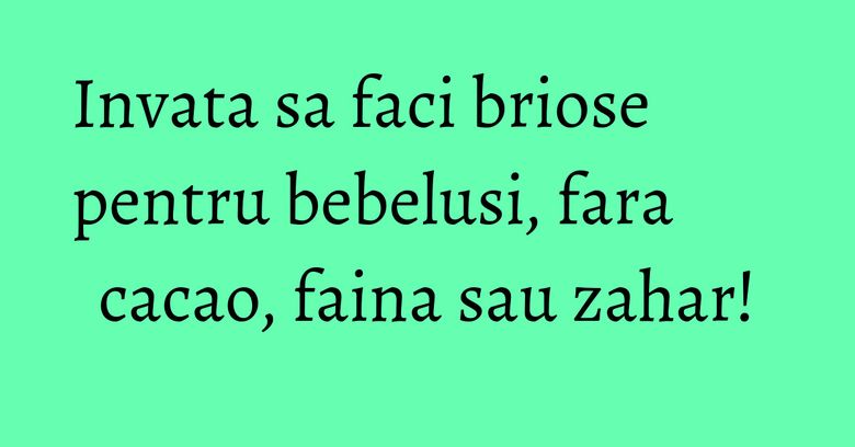 Invata sa faci briose pentru bebelusi, fara cacao, faina sau zahar! Invata sa faci briose pentru bebelusi, fara cacao, faina sau zahar!