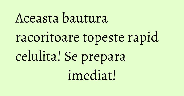 Aceasta bautura racoritoare topeste rapid celulita! Se prepara imediat! Aceasta bautura racoritoare topeste rapid celulita! Se prepara imediat!