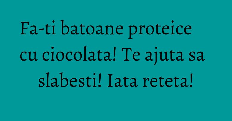 Fa-ti batoane proteice cu ciocolata! Te ajuta sa slabesti! Iata reteta!