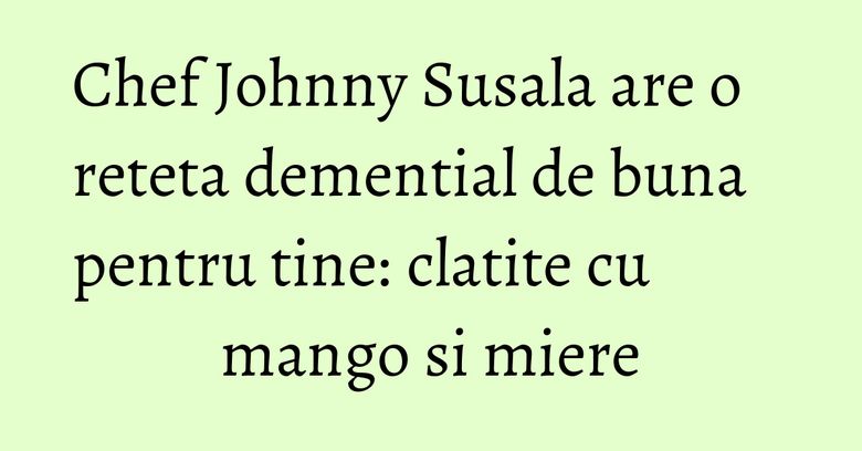 Chef Johnny Susala are o reteta demential de buna pentru tine: clatite cu mango si miere