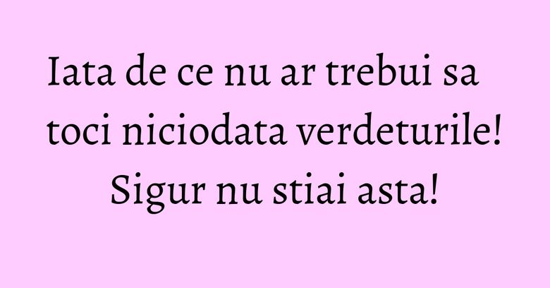 Iata de ce nu ar trebui sa toci niciodata verdeturile! Sigur nu stiai asta! Iata de ce nu ar trebui sa toci niciodata verdeturile! Sigur nu stiai asta!