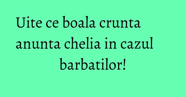 Uite ce boala crunta anunta chelia in cazul barbatilor! Uite ce boala crunta anunta chelia in cazul barbatilor!