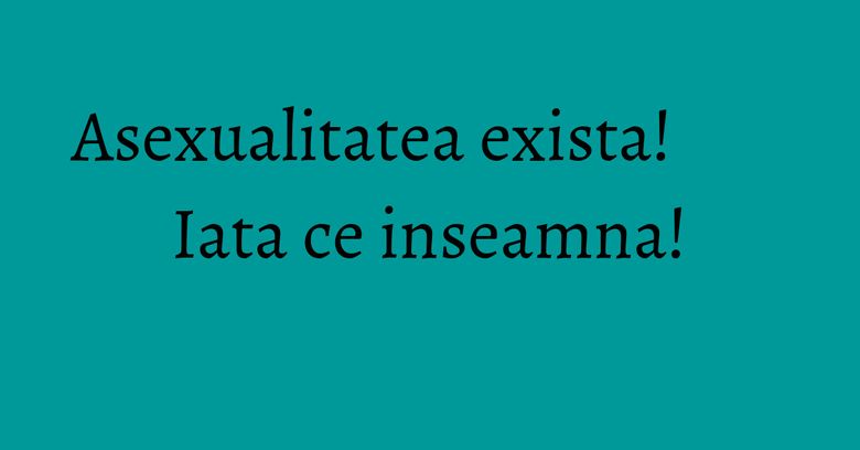 Asexualitatea exista! Iata ce inseamna! Asexualitatea exista! Iata ce inseamna!