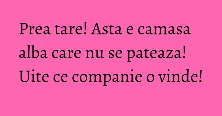 Prea tare! Asta e camasa alba care nu se pateaza! Uite ce companie o vinde! Prea tare! Asta e camasa alba care nu se pateaza! Uite ce companie o vinde!