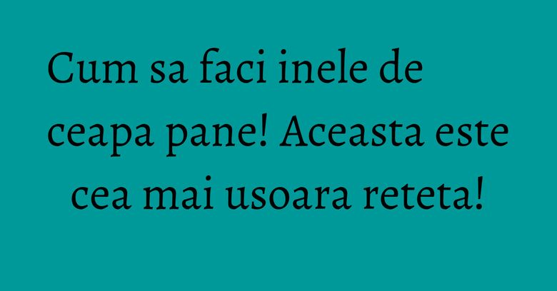 Cum sa faci inele de ceapa pane! Aceasta este cea mai usoara reteta!