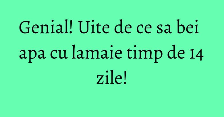 Genial! Uite de ce sa bei apa cu lamaie timp de 14 zile! Genial! Uite de ce sa bei apa cu lamaie timp de 14 zile!