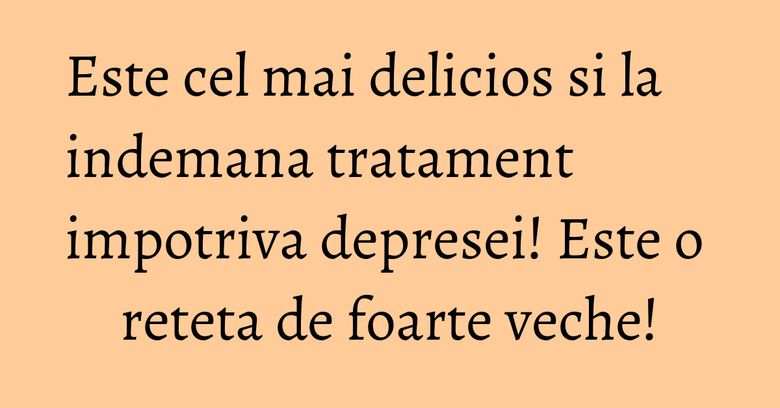Este cel mai delicios si la indemana tratament impotriva depresei! Este o reteta de foarte veche! Este cel mai delicios si la indemana tratament impotriva depresei! Este o reteta de foarte veche!