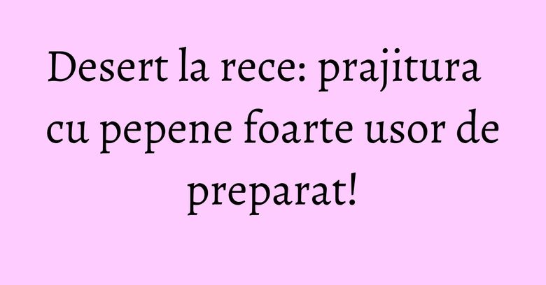 Desert la rece: prajitura cu pepene foarte usor de preparat! Desert la rece: prajitura cu pepene foarte usor de preparat!