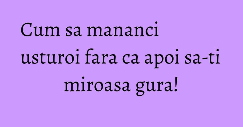 Cum sa mananci usturoi fara ca apoi sa-ti miroasa gura! Cum sa mananci usturoi fara ca apoi sa-ti miroasa gura!