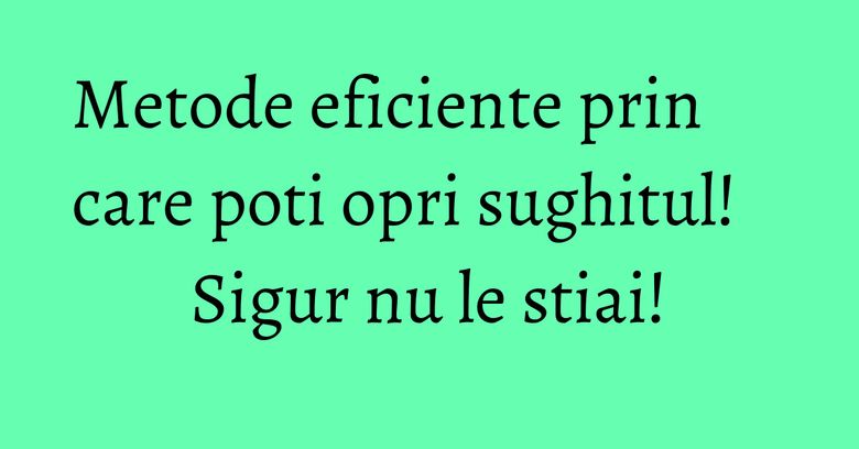Metode eficiente prin care poti opri sughitul! Sigur nu le stiai!