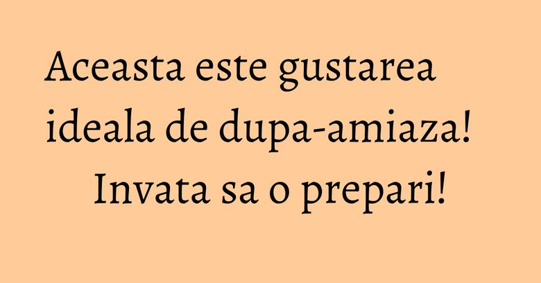 Aceasta este gustarea ideala de dupa-amiaza! Invata sa o prepari!