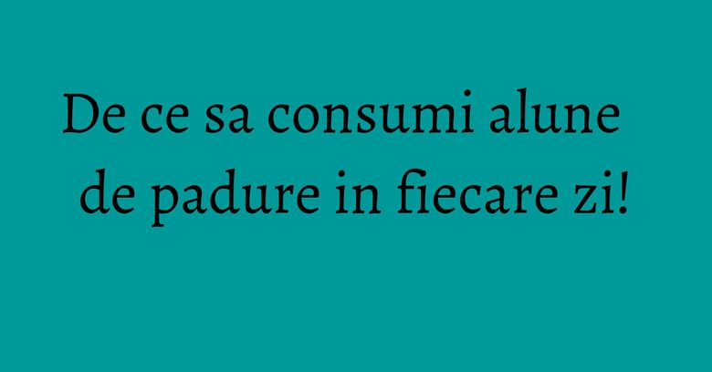 De ce sa consumi alune de padure in fiecare zi! De ce sa consumi alune de padure in fiecare zi!