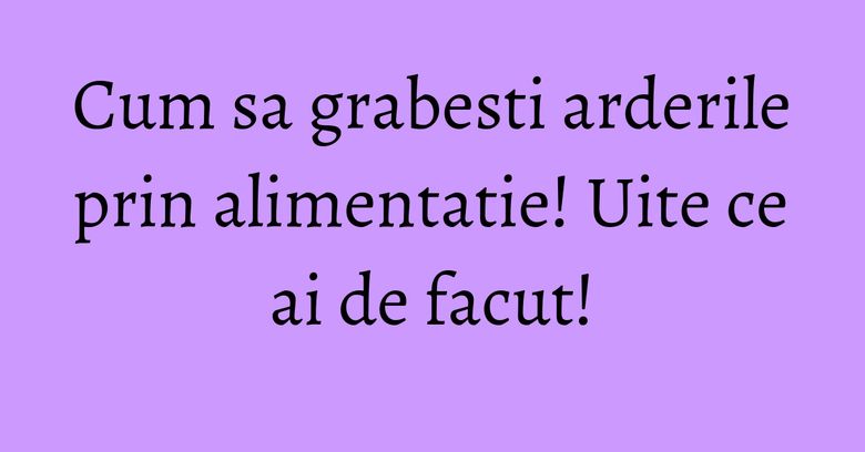 Cum sa grabesti arderile prin alimentatie! Uite ce ai de facut!