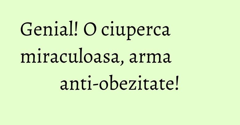 Genial! O ciuperca miraculoasa, arma anti-obezitate! Genial! O ciuperca miraculoasa, arma anti-obezitate!