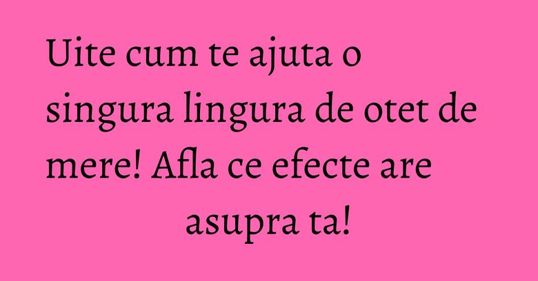 Uite cum te ajuta o singura lingura de otet de mere! Afla ce efecte are asupra ta! Uite cum te ajuta o singura lingura de otet de mere! Afla ce efecte are asupra ta!