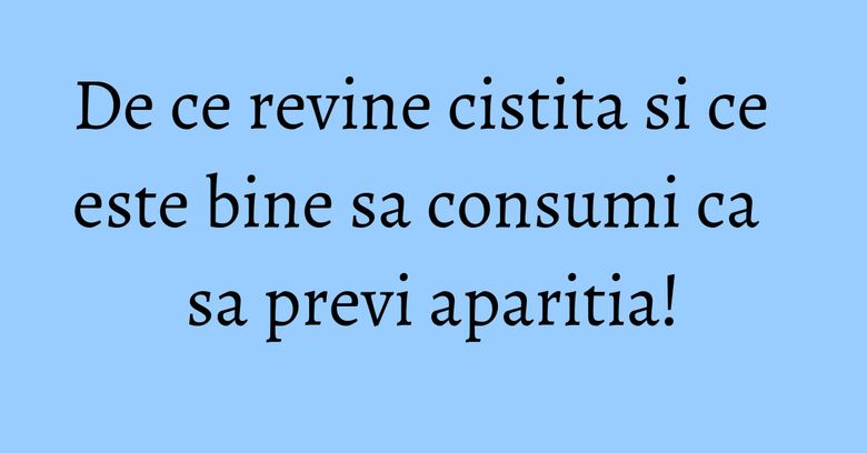 De ce revine cistita si ce este bine sa consumi ca sa previ aparitia! De ce revine cistita si ce este bine sa consumi ca sa previ aparitia!