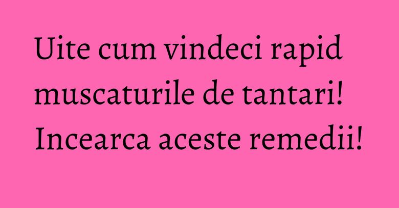 Uite cum vindeci rapid muscaturile de tantari! Incearca aceste remedii!