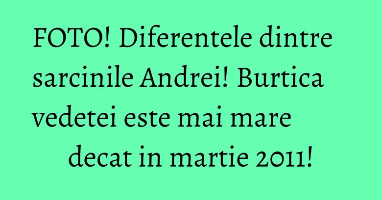 FOTO! Diferentele dintre sarcinile Andrei! Burtica vedetei este mai mare decat in martie 2011! FOTO! Diferentele dintre sarcinile Andrei! Burtica vedetei este mai mare decat in martie 2011!
