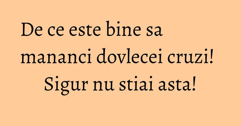 De ce este bine sa mananci dovlecei cruzi! Sigur nu stiai asta!