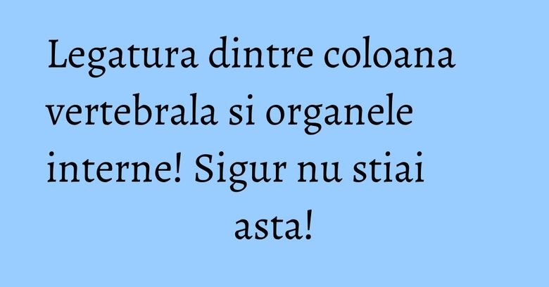 Legatura dintre coloana vertebrala si organele interne! Sigur nu stiai asta! Legatura dintre coloana vertebrala si organele interne! Sigur nu stiai asta!