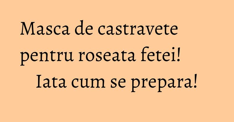 Masca de castravete pentru roseata fetei! Iata cum se prepara!