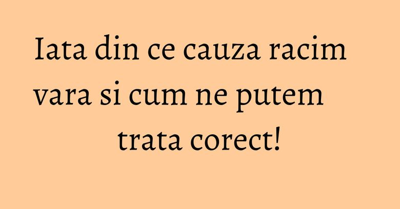 Iata din ce cauza racim vara si cum ne putem trata corect!