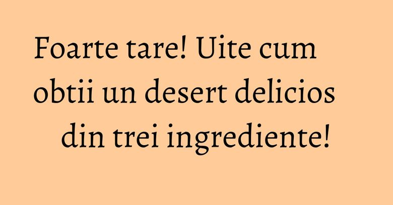 Foarte tare! Uite cum obtii un desert delicios din trei ingrediente!