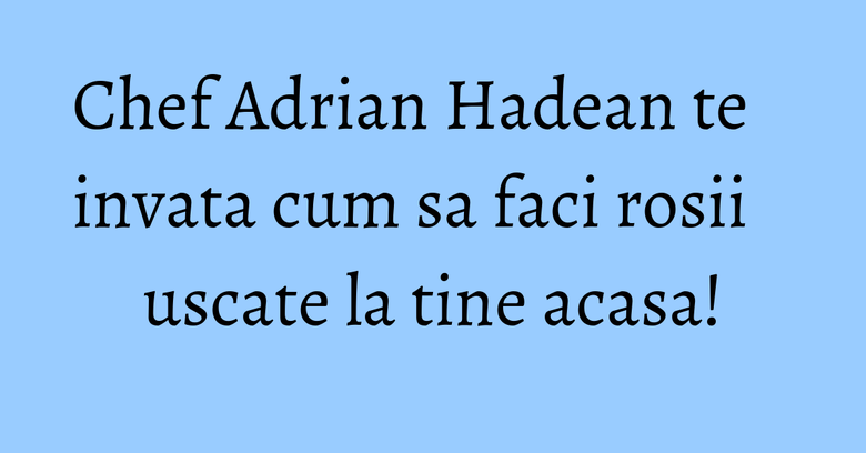 Chef Adrian Hadean te invata cum sa faci rosii uscate la tine acasa! Chef Adrian Hadean te invata cum sa faci rosii uscate la tine acasa!