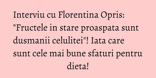 Interviu cu Florentina Opris: 