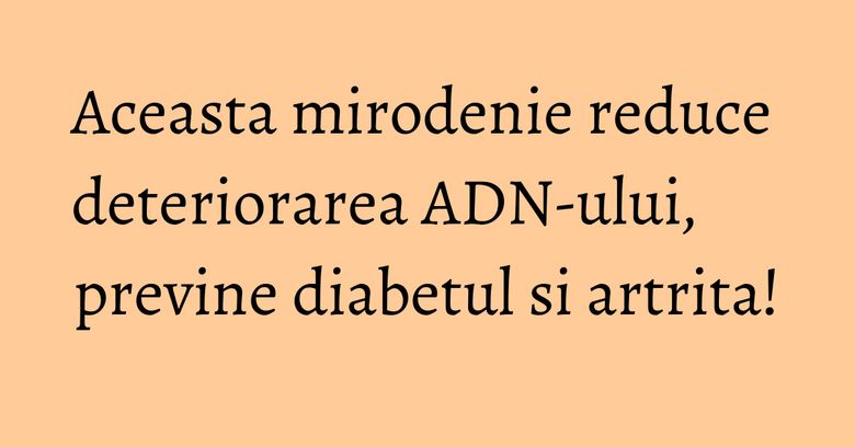 Aceasta mirodenie reduce deteriorarea ADN-ului, previne diabetul si artrita!