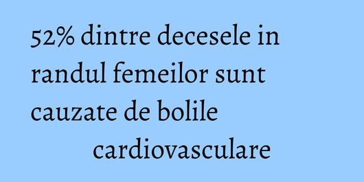 52% dintre decesele in randul femeilor sunt cauzate de bolile cardiovasculare