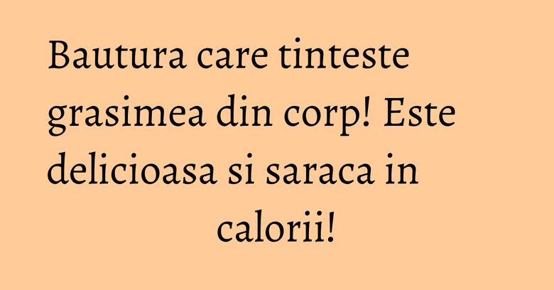 Bautura care tinteste grasimea din corp! Este delicioasa si saraca in calorii! Bautura care tinteste grasimea din corp! Este delicioasa si saraca in calorii!