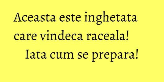 Aceasta este inghetata care vindeca raceala! Iata cum se prepara!