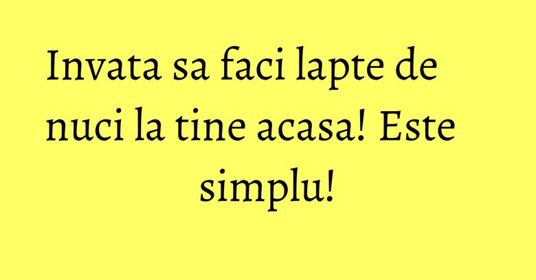 Invata sa faci lapte de nuci la tine acasa! Este simplu! Invata sa faci lapte de nuci la tine acasa! Este simplu!