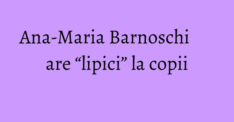 Ana-Maria Barnoschi are “lipici” la copii Ana-Maria Barnoschi are “lipici” la copii