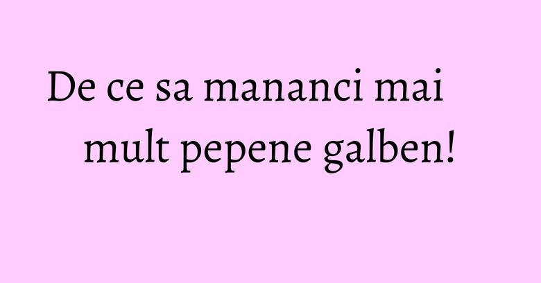 De ce sa mananci mai mult pepene galben!