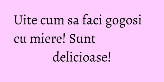 Uite cum sa faci gogosi cu miere! Sunt delicioase!