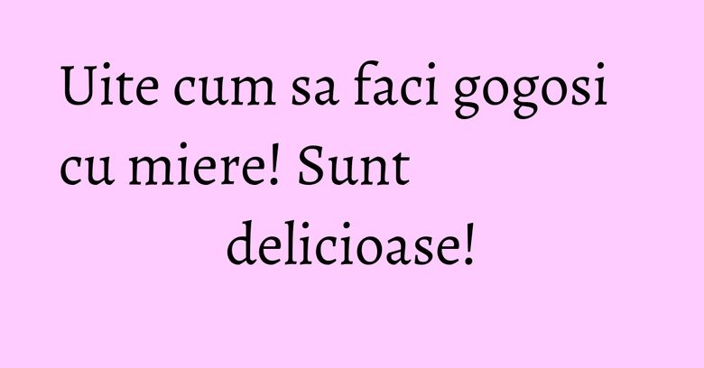 Uite cum sa faci gogosi cu miere! Sunt delicioase!