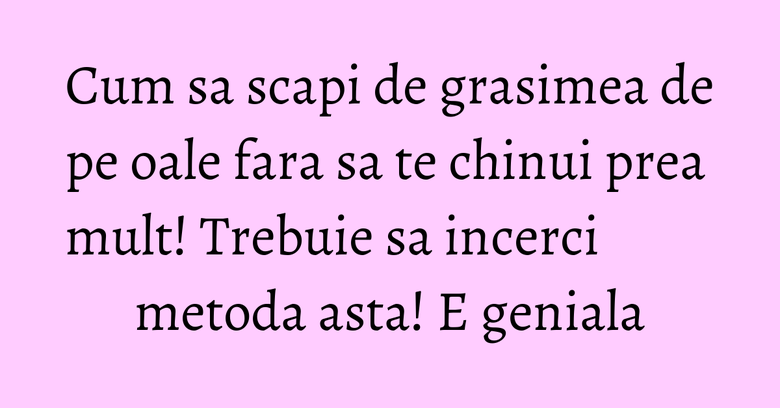 Cum sa scapi de grasimea de pe oale fara sa te chinui prea mult! Trebuie sa incerci metoda asta! E geniala Cum sa scapi de grasimea de pe oale fara sa te chinui prea mult! Trebuie sa incerci metoda asta! E geniala