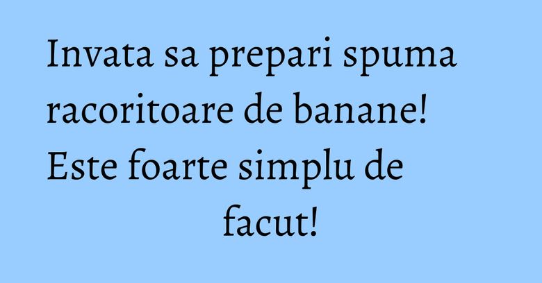 Invata sa prepari spuma racoritoare de banane! Este foarte simplu de facut! Invata sa prepari spuma racoritoare de banane! Este foarte simplu de facut!