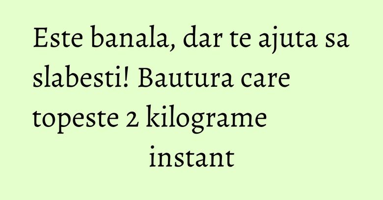 Este banala, dar te ajuta sa slabesti! Bautura care topeste 2 kilograme instant