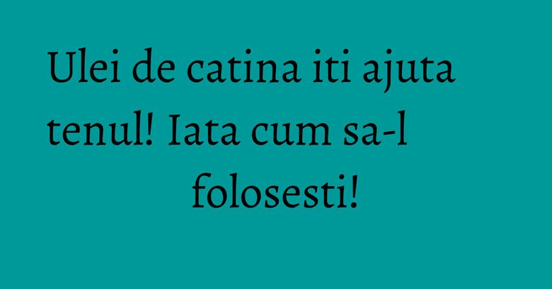 Ulei de catina iti ajuta tenul! Iata cum sa-l folosesti! Ulei de catina iti ajuta tenul! Iata cum sa-l folosesti!