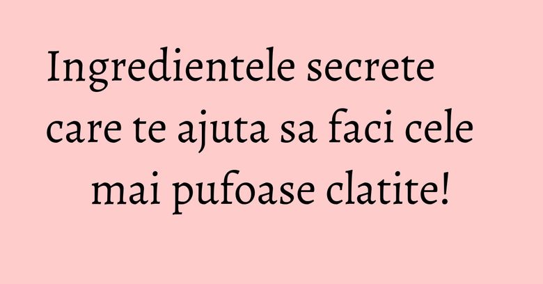 Ingredientele secrete care te ajuta sa faci cele mai pufoase clatite! Ingredientele secrete care te ajuta sa faci cele mai pufoase clatite!