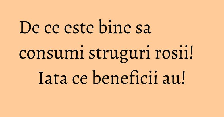 De ce este bine sa consumi struguri rosii! Iata ce beneficii au! De ce este bine sa consumi struguri rosii! Iata ce beneficii au!