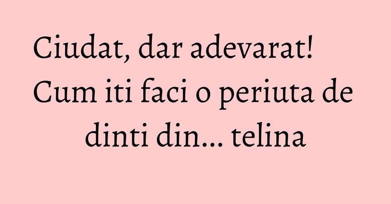 Ciudat, dar adevarat! Cum iti faci o periuta de dinti din... telina Ciudat, dar adevarat! Cum iti faci o periuta de dinti din... telina