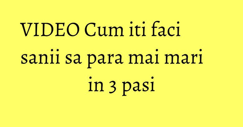 VIDEO Cum iti faci sanii sa para mai mari in 3 pasi
