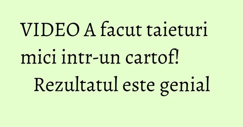 VIDEO A facut taieturi mici intr-un cartof! Rezultatul este genial VIDEO A facut taieturi mici intr-un cartof! Rezultatul este genial
